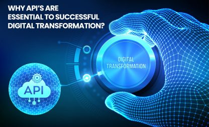 Why APIs are essential to successful digital transformation?