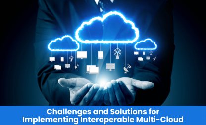 Challenges and Solutions for Implementing Interoperable Multi-Cloud