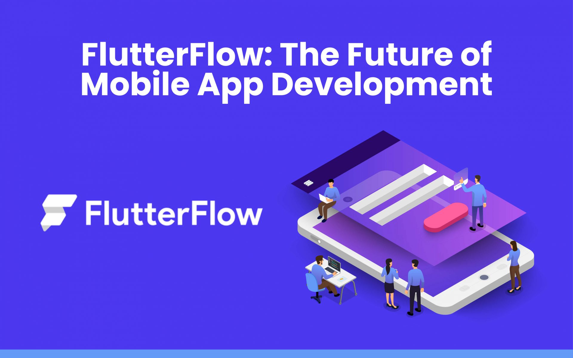 FlutterFlow: The Future of Mobile App Development