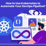 How to Use Kubernetes to Automate Your DevOps Pipeline?