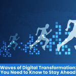 Three Waves of Digital Transformation: What You Need to Know to Stay Ahead