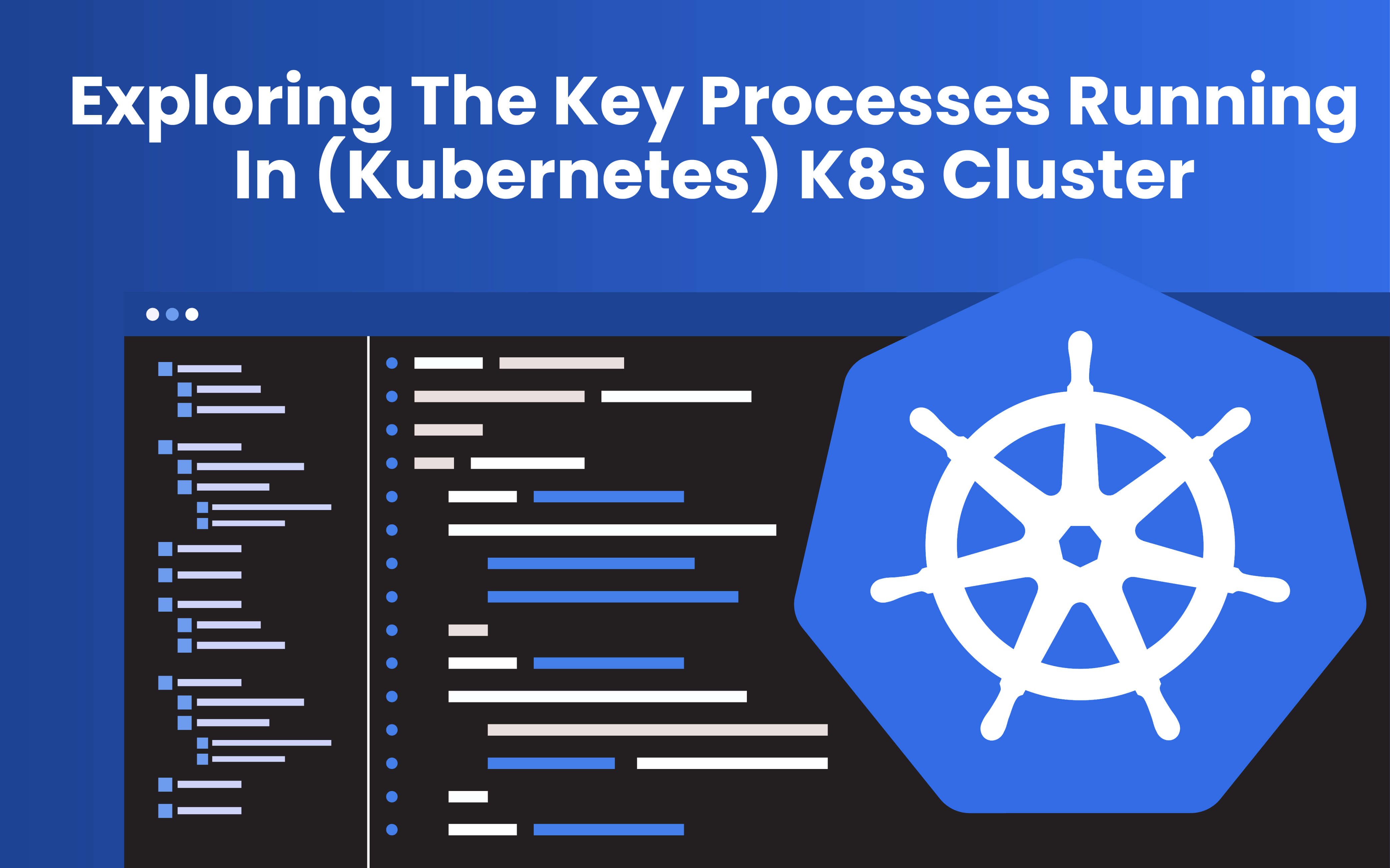 Exploring The Key Processes Running In (Kubernetes) K8s Cluster