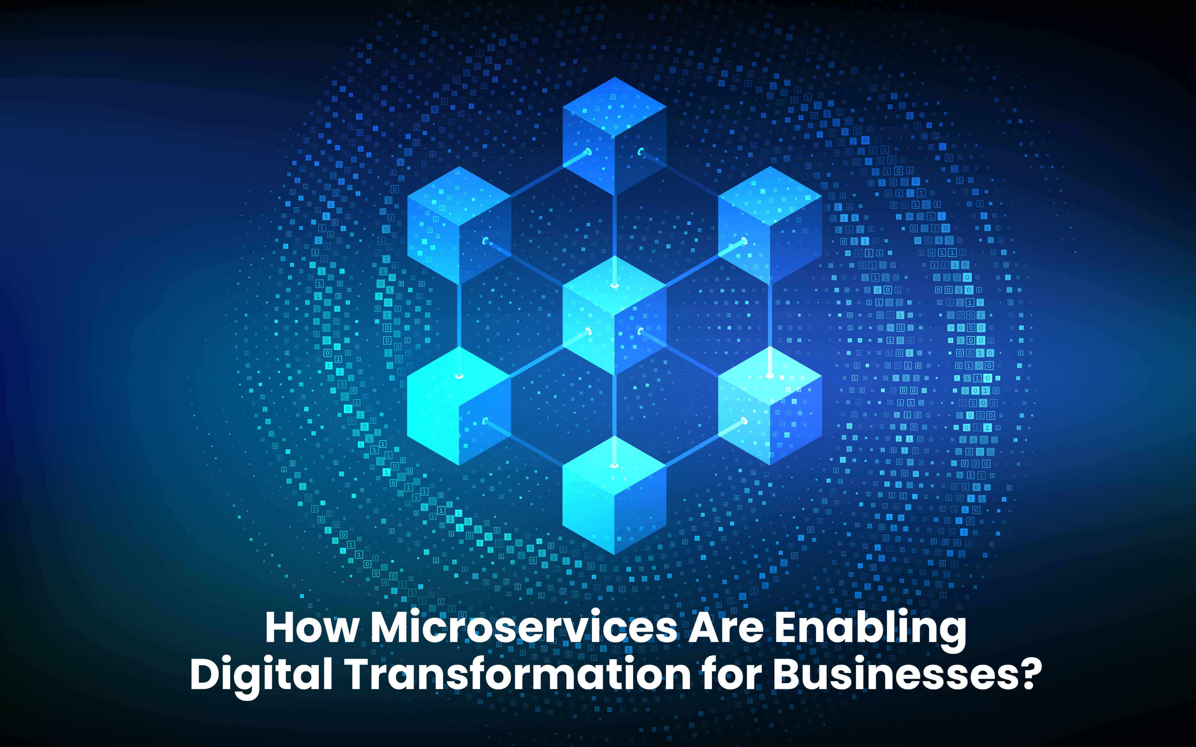 How Microservices Are Enabling Digital Transformation for Businesses?