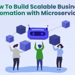 How To Build Scalable Business Automation with Microservices?