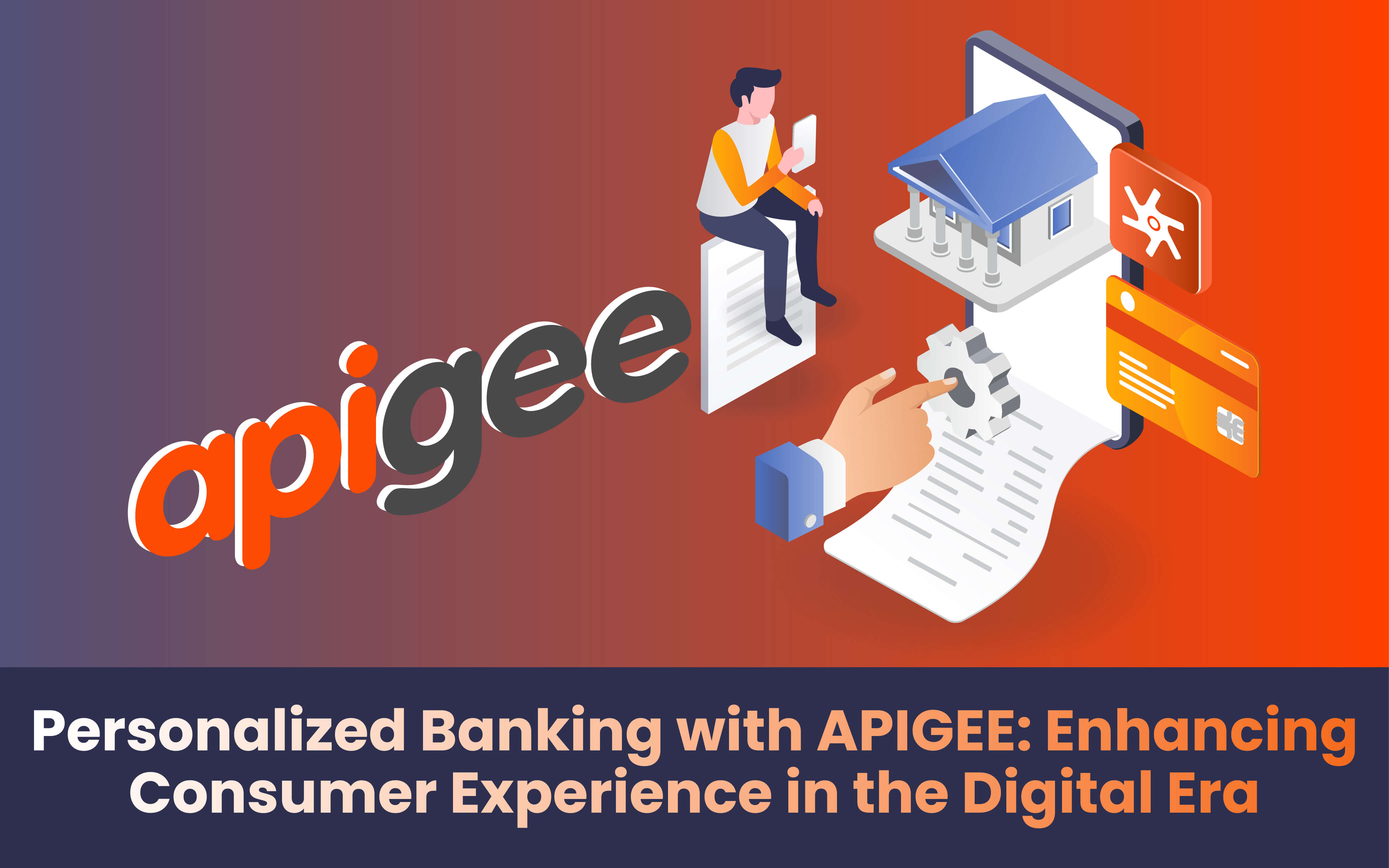 Personalized Banking with APIGEE: Enhancing Consumer Experience in the Digital Era