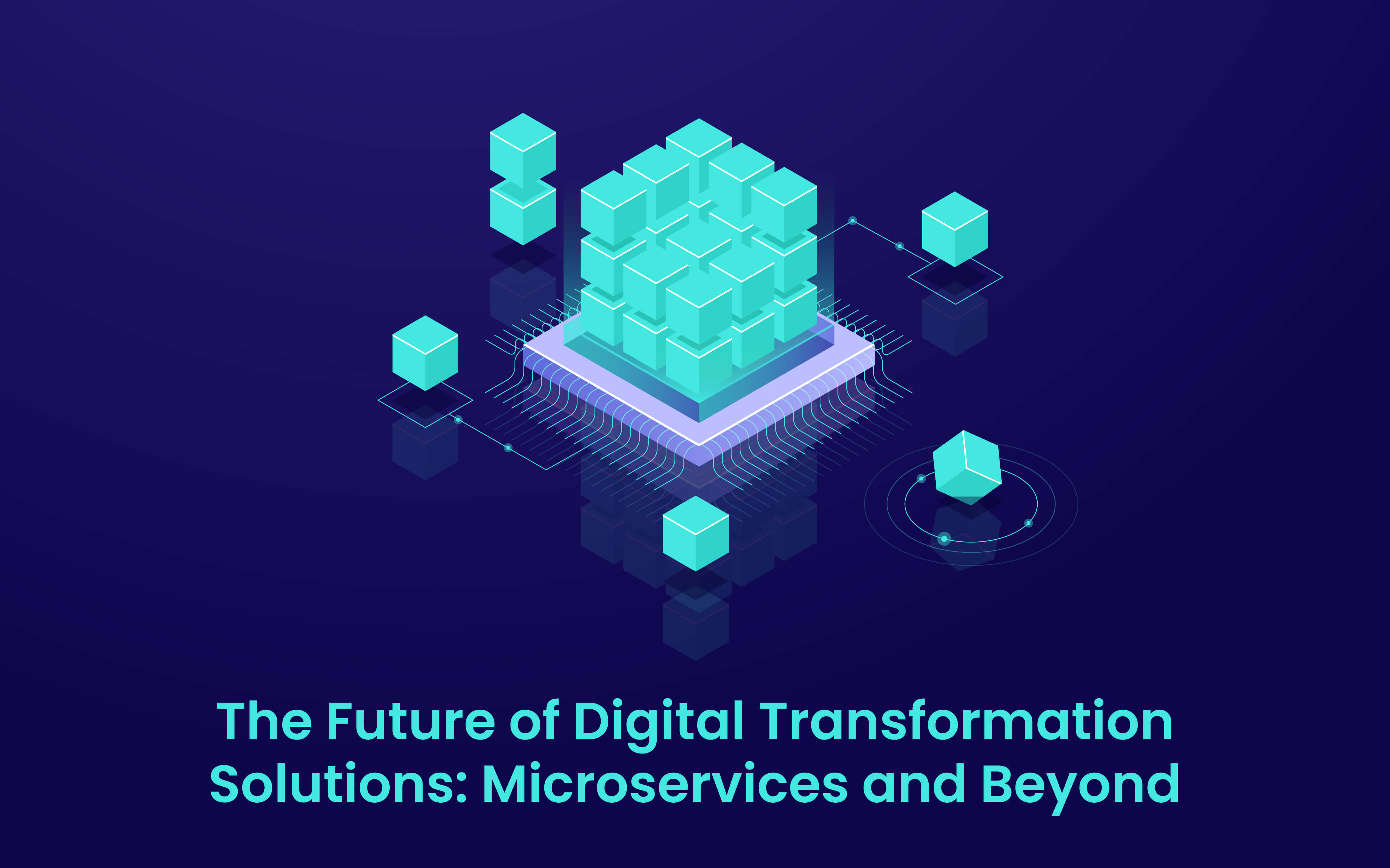 The Future of Digital Transformation Solutions: Microservices and Beyond