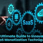 The Ultimate Guide to Innovative SaaS Monetization Techniques