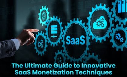 The Ultimate Guide to Innovative SaaS Monetization Techniques
