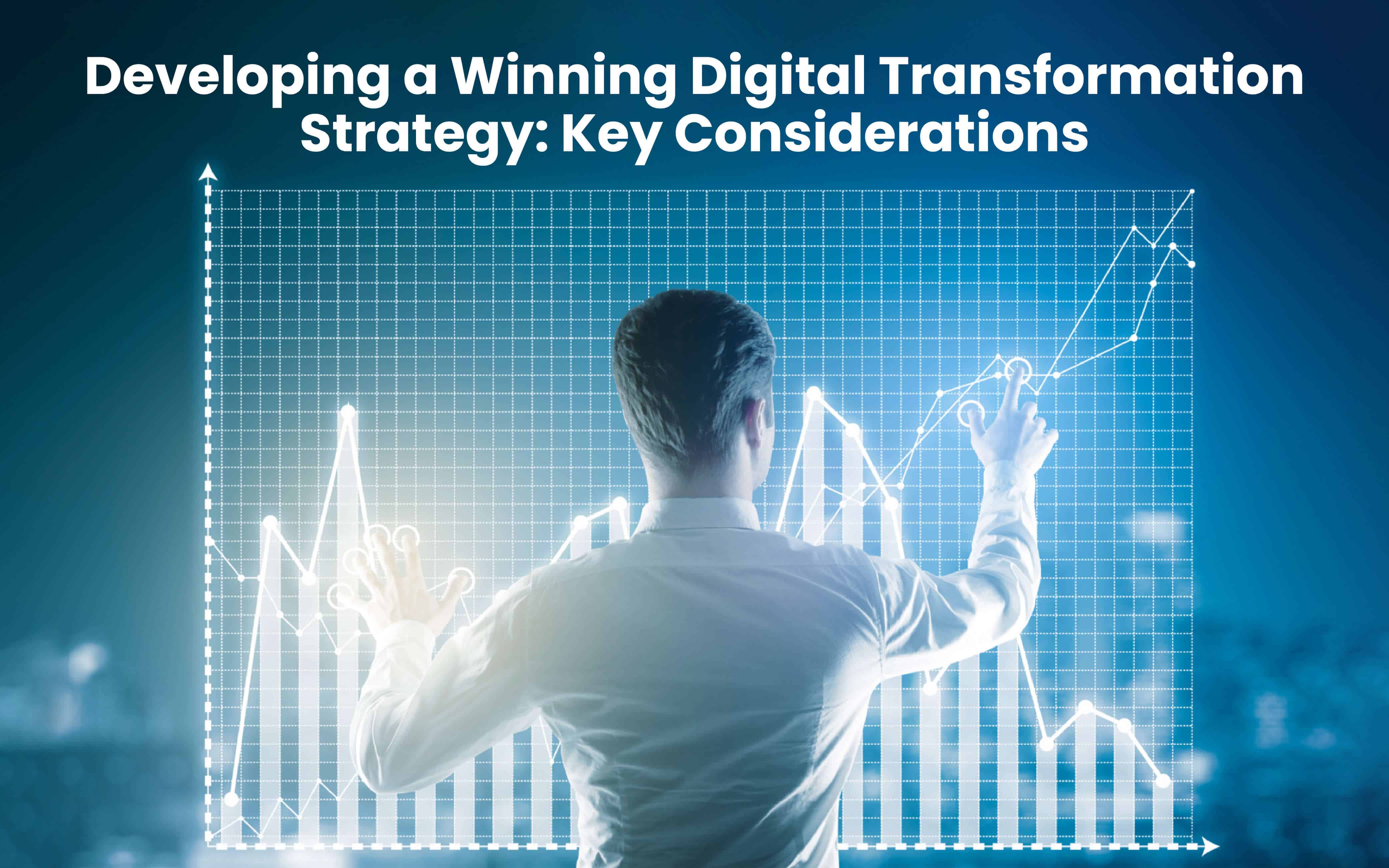 Developing a Winning Digital Transformation Strategy: Key Considerations