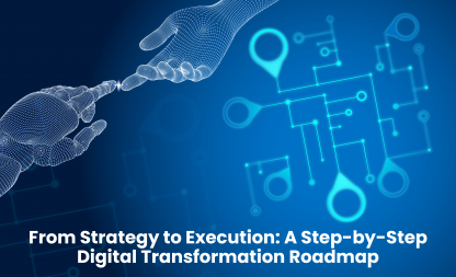 From Strategy to Execution: A Step-by-Step Digital Transformation Roadmap