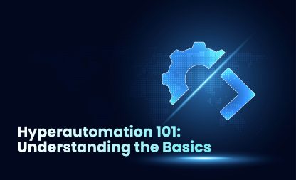 Hyperautomation 101: Understanding the Basics