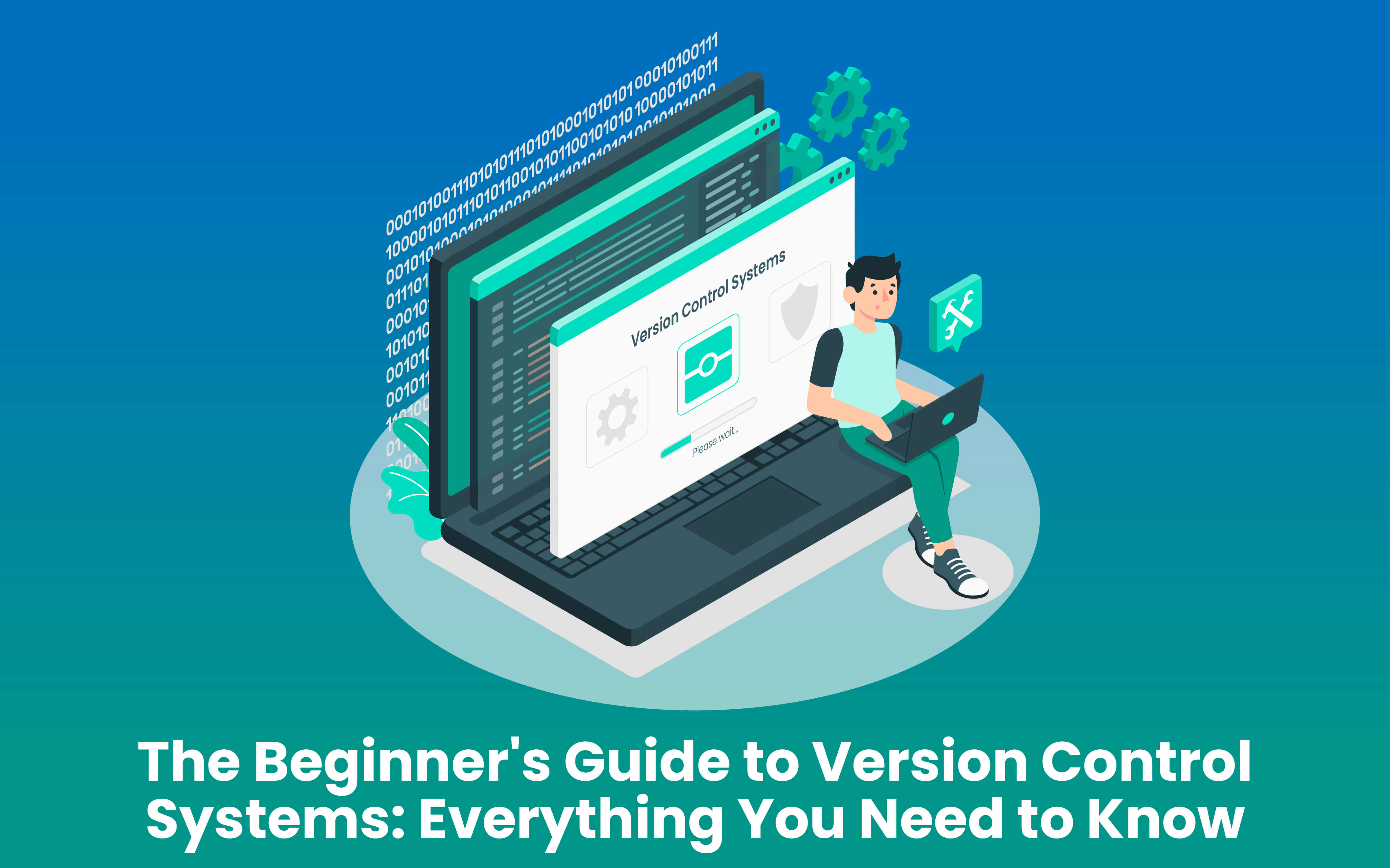 The Beginner’s Guide to Version Control Systems: Everything You Need to Know