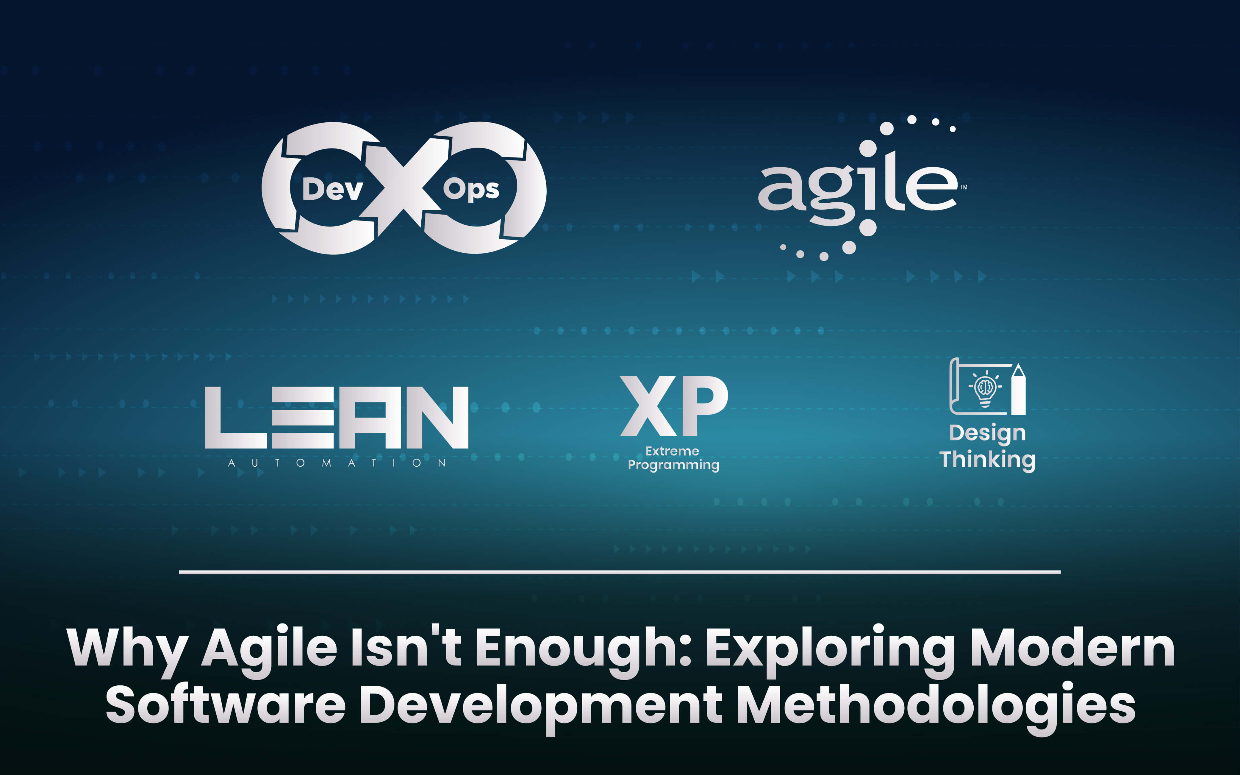 Why Agile Isn’t Enough: Exploring Modern Software Development Methodologies