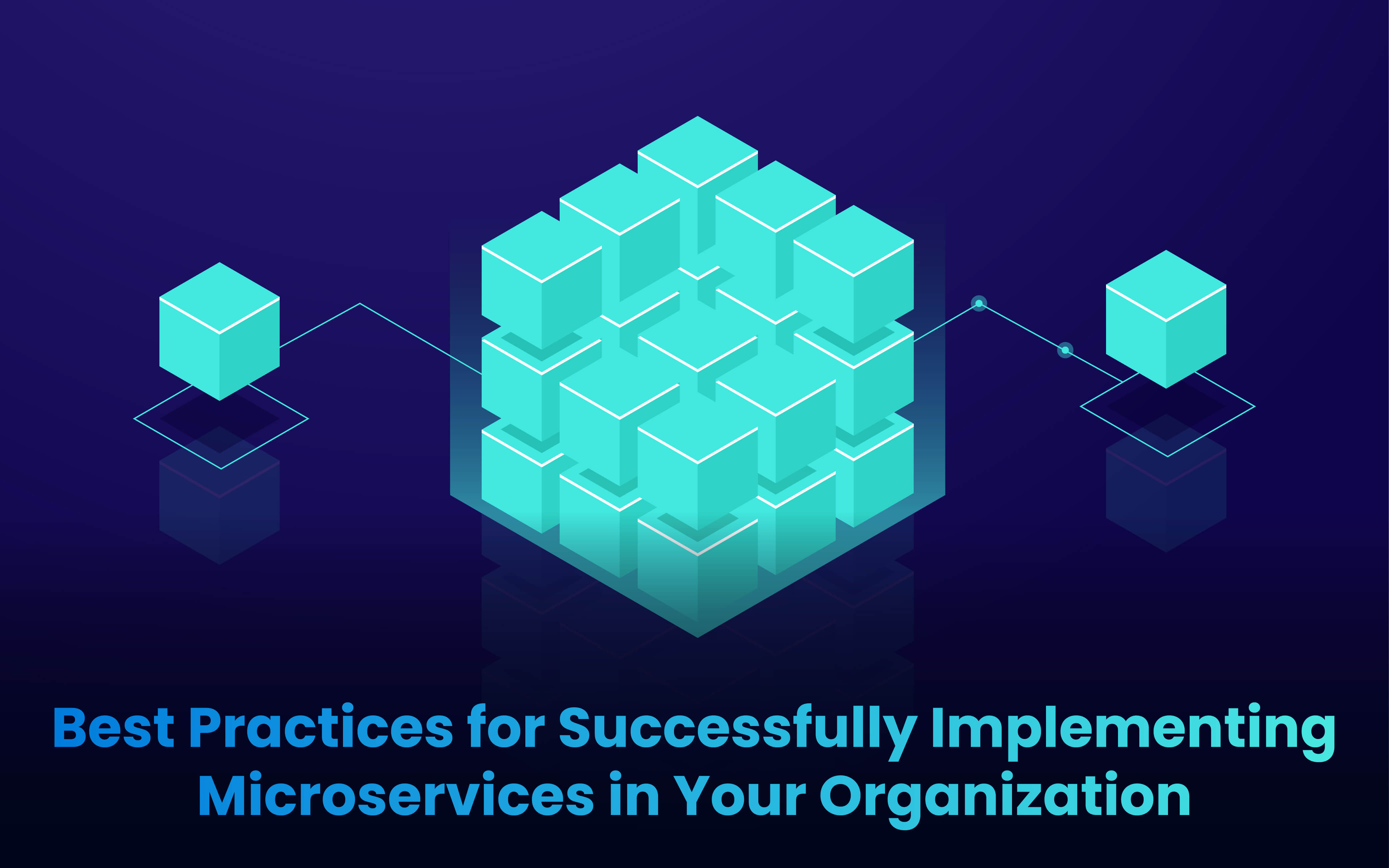 Best Practices for Successfully Implementing Microservices in Your Organization