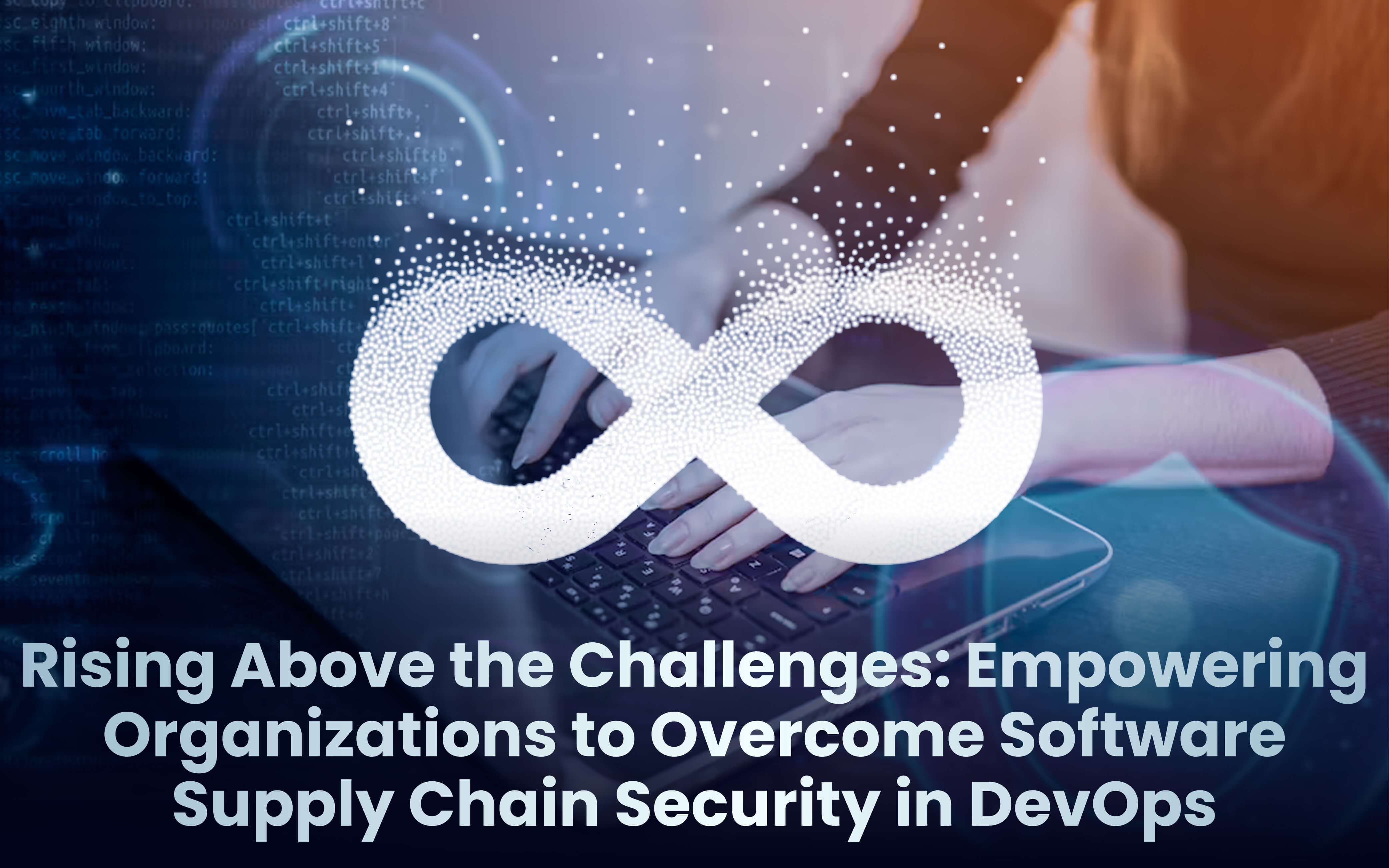 Rising Above the Challenges: Empowering Organizations to Overcome Software Supply Chain Security in DevOps