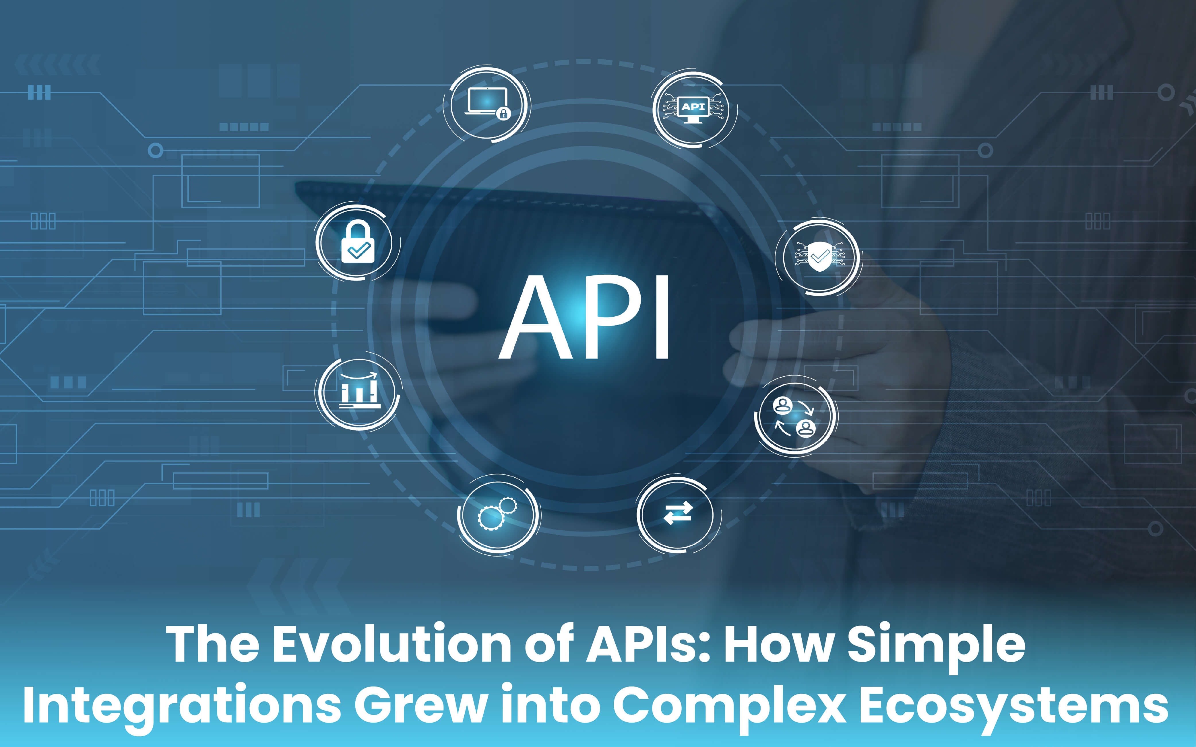 The Evolution of APIs: How Simple Integrations Grew into Complex Ecosystems