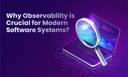 Why Observability is Crucial for Modern Software Systems?