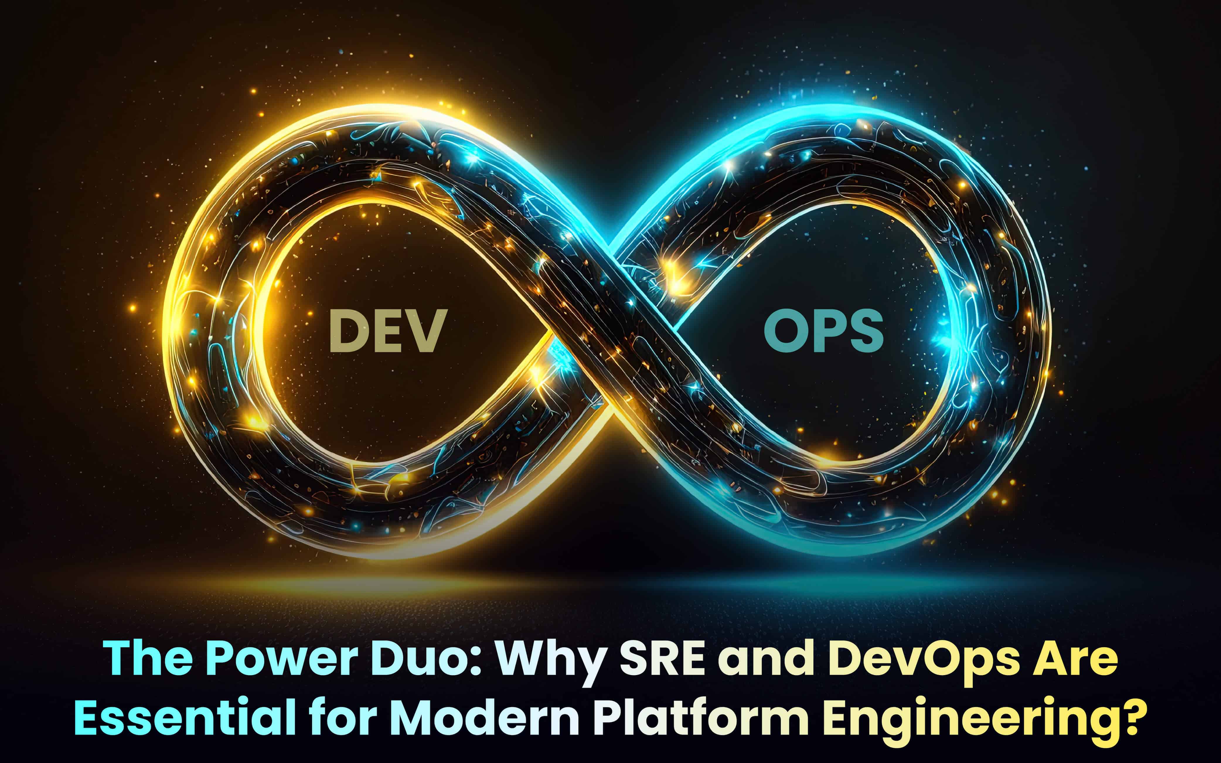 The Power Duo: Why SRE and DevOps Are Essential for Modern Platform Engineering?