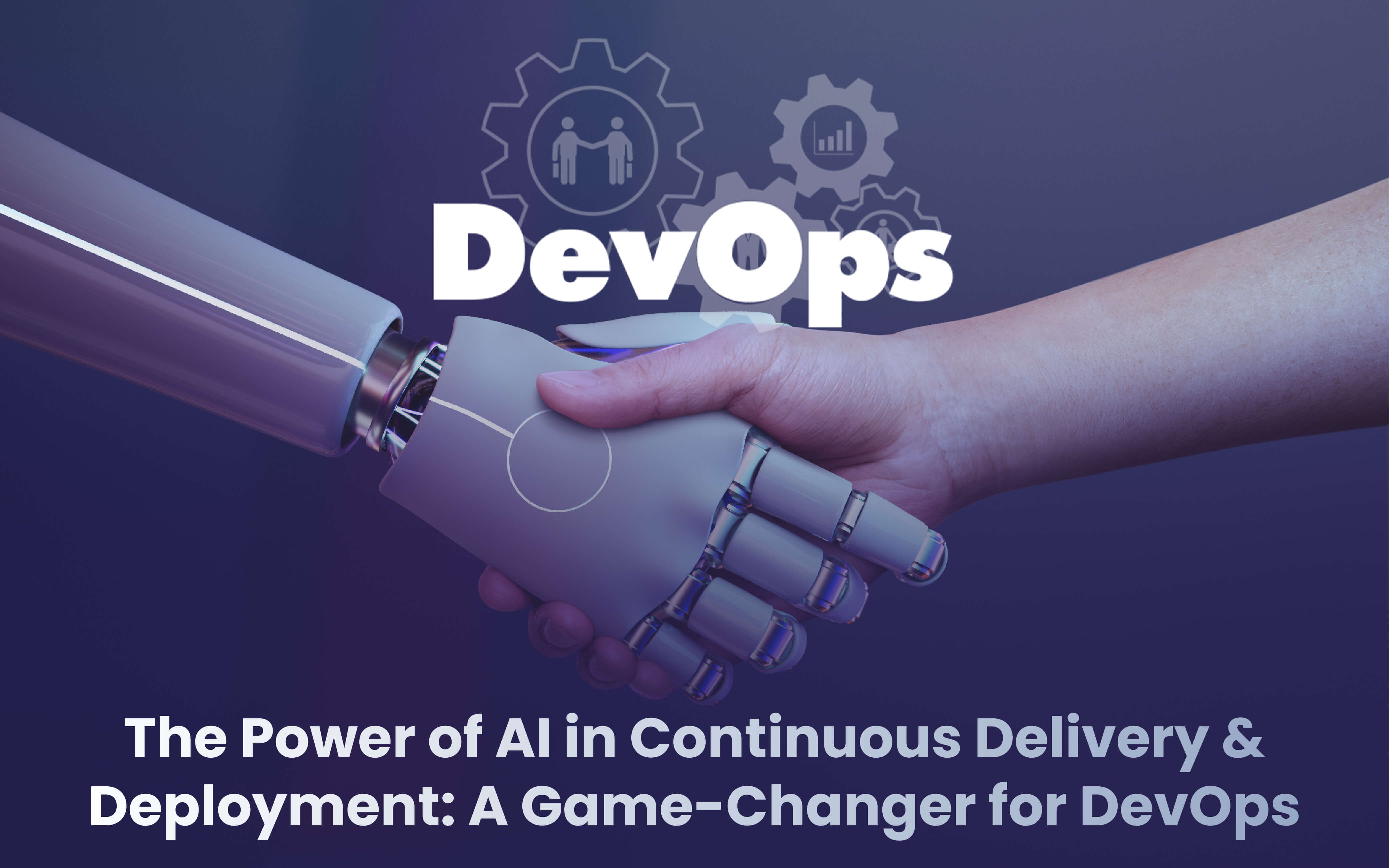AI in Continuous Delivery & Deployment: A Game-Changer for DevOps