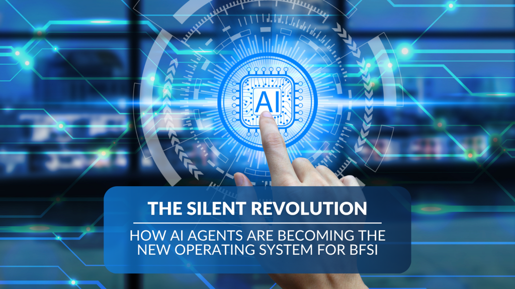 The Silent Revolution: AI Agents as the New BFSI OS