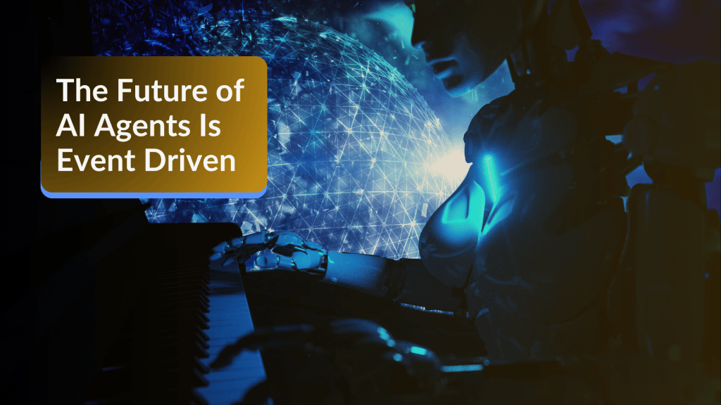 The Future of AI Agents Is Event-Driven | SIDGS